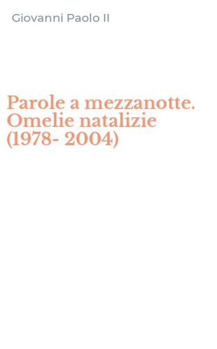 Parole a mezzanotte. Omelie natalizie (1978-2004)