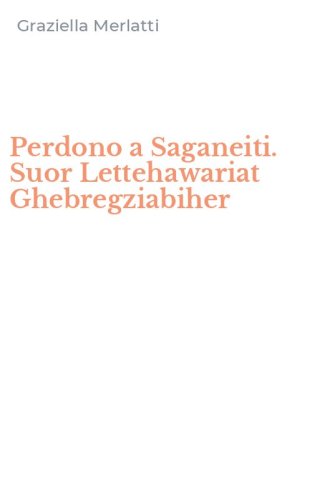 Perdono a Saganeiti. Suor Lettehawariat Ghebregziabiher