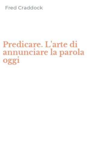 Predicare. L'arte di annunciare la parola oggi