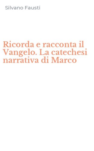 Ricorda e racconta il Vangelo. La catechesi narrativa di Marco
