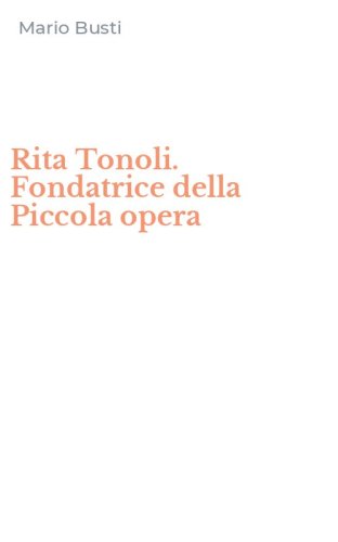 Rita Tonoli. Fondatrice della Piccola opera