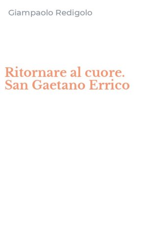 Ritornare al cuore. San Gaetano Errico