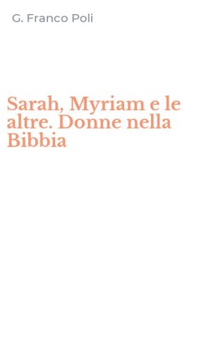 Sarah, Myriam e le altre. Donne nella Bibbia