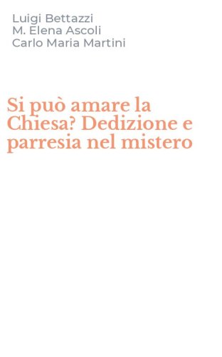 Si pu&ograve; amare la Chiesa? Dedizione e parresia nel mistero