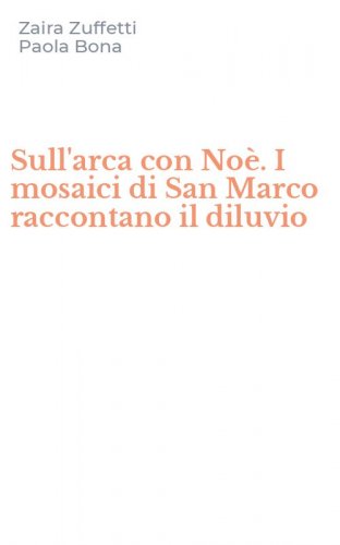 Sull'arca con No&egrave;. I mosaici di San Marco raccontano il diluvio