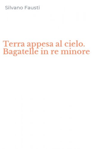 Terra appesa al cielo. Bagatelle in re minore