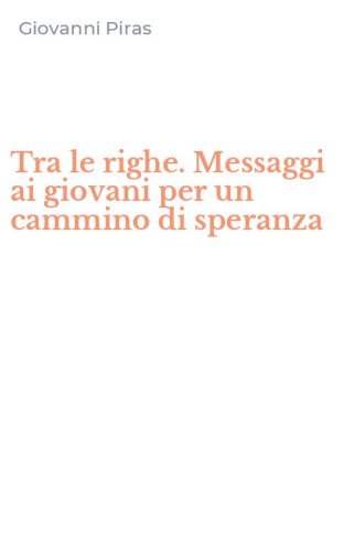 Tra le righe. Messaggi ai giovani per un cammino di speranza