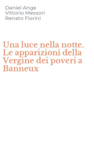 Una luce nella notte. Le apparizioni della Vergine dei poveri a Banneux