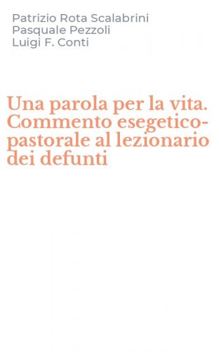 Una parola per la vita. Commento esegetico-pastorale al lezionario dei defunti