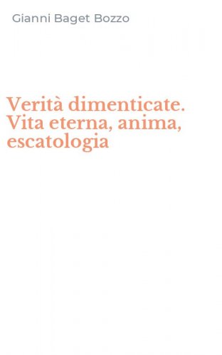 Verit&agrave; dimenticate. Vita eterna, anima, escatologia