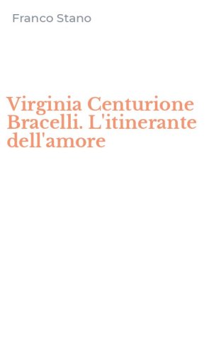Virginia Centurione Bracelli. L'itinerante dell'amore