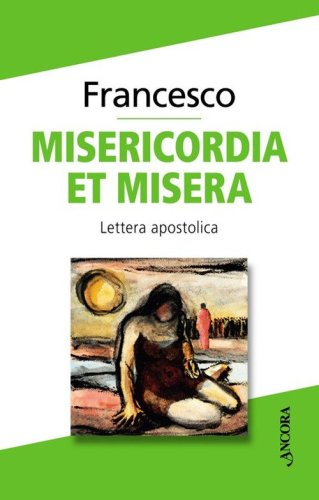 Misericordia et misera. Lettera apostolica a conclusione del Giubileo straordinario della misericordia - STRAORDINARIO DELLA MISERICORDIA