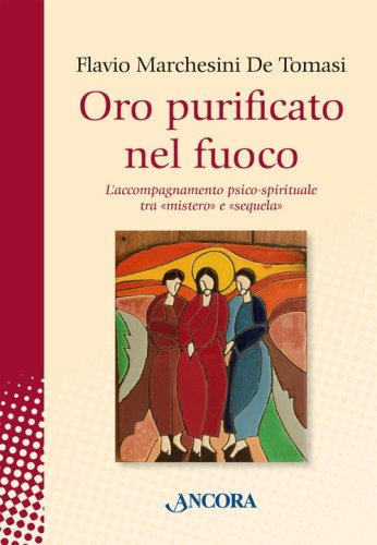 Oro purificato nel fuoco. L'accompagnamento psico-spirituale tra &laquo;mistero&raquo; e &laquo;sequela&raquo;