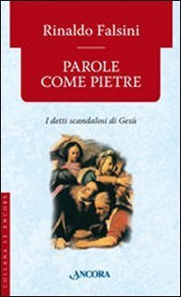 Parole come pietre. I detti &laquo;scandalosi&raquo; di Ges&ugrave;