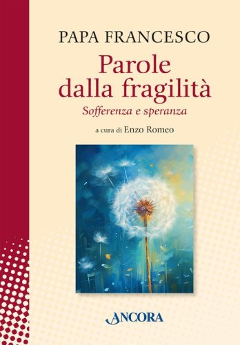 Parole dalla fragilit&agrave;. Sofferenza e speranza