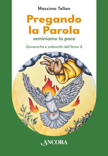 Pregando la parola. Seminiamo la pace. Domeniche e solennità dell'Anno A
