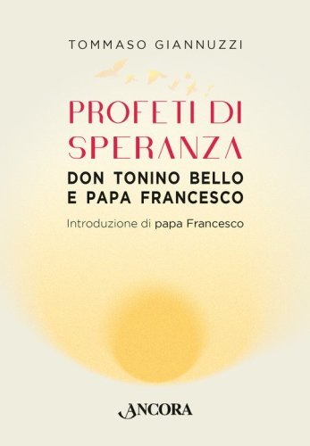 Profeti di speranza. Don Tonino Bello e papa Francesco