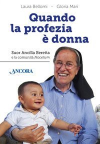 Quando la profezia &egrave; donna. Suor Ancilla Beretta e la comunit&agrave; Nocetum - NOCETUM