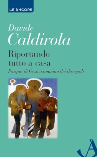 Riportando tutto a casa. Pasqua di Ges&ugrave;, cammino dei discepoli