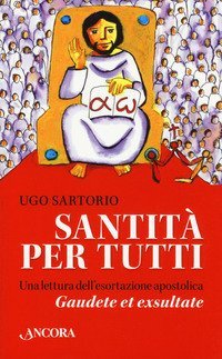 Santit&agrave; per tutti. Una lettura dell'esortazione apostolica &laquo;Gaudete et exsultate&raquo;