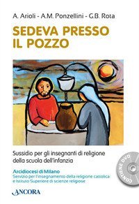 Sedeva presso il pozzo. Sussidio per gli insegnanti di religione della scuola dell'infanzia - DELL'INFANZIA