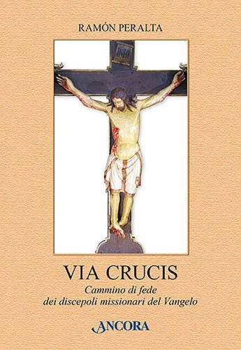 Via Crucis. Cammino di fede dei discepoli missionari del Vangelo
