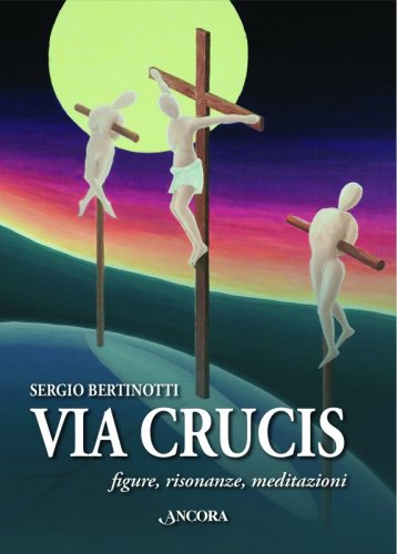 Via Crucis. Figure, risonanze, meditazioni
