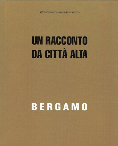 Bergamo. Un racconto da Citt&agrave; Alta