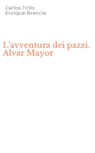 L'avventura dei pazzi. Alvar Mayor