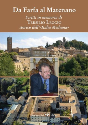 Da Farfa al Matenano. Scritti in memoria di Tersilio Leggio storico dell'&laquo;Italia mediana&raquo;
