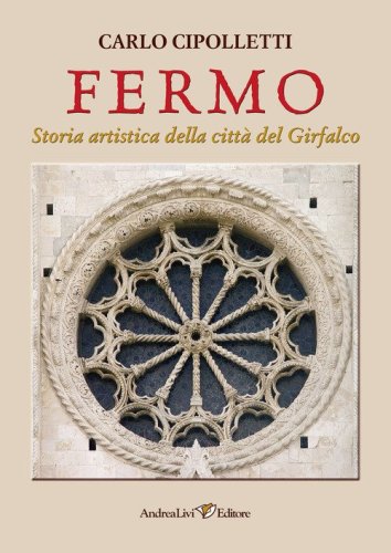 Fermo. Storia artistica della citt&agrave; del Girfalco