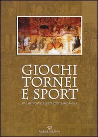 Giochi, tornei e sport dal Medioevo all'et&agrave; contemporanea