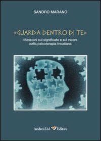 &laquo;Guarda dentro di te&raquo;. Riflessioni sul significato e sul valore della psicoterapia freudiana