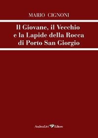 Il giovane, il vecchio e la lapide della rocca di Porto San Giorgio