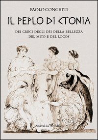Il peplo di Ctonia. Dei greci d&egrave;i della bellezza del mito e del logos