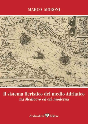Il sistema fieristico del medio Adriatico tra Medioevo ed et&agrave; moderna