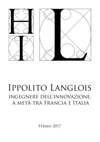 Ippolito Langlois. Ingegnere dell'innovazione a met&agrave; tra Francia e Italia