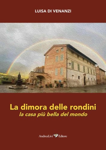 La dimora delle rondini. La casa pi&ugrave; bella del mondo