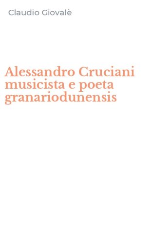 Alessandro Cruciani musicista e poeta granariodunensis