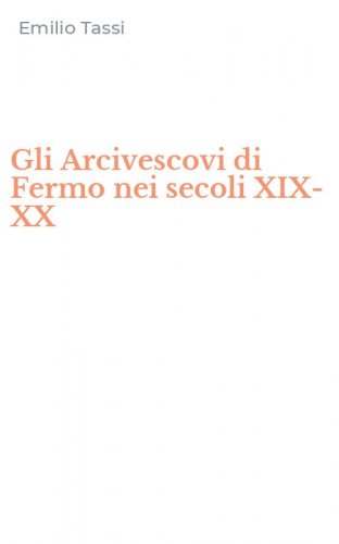 Gli Arcivescovi di Fermo nei secoli XIX-XX
