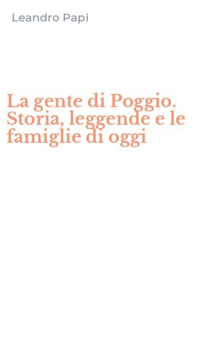 La gente di Poggio. Storia, leggende e le famiglie di oggi
