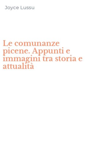 Le comunanze picene. Appunti e immagini tra storia e attualit&agrave;