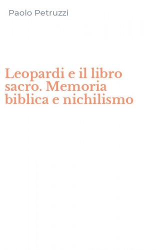 Leopardi e il libro sacro. Memoria biblica e nichilismo