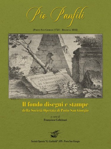 Pio Panfili (Porto San Giorgio, 1723-Bologna, 1812). Il fondo disegni e stampe della societ&agrave; operaia di Porto San Giorgio