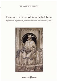 Tiranni e citt&agrave; nello Stato della Chiesa. Informatio super statu provincie Marchie Anconitane (1341)