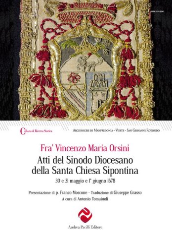 Atti del Sinodo Diocesano della Santa Chiesa Sipontina celebrato da Fr. Vincenzo Maria Orsini Romano dell'Ordine dei Predicatori, per la Misericordia di Dio del Titolo di S. Sisto di Santa Romana Chiesa Presbitero Cardinale di S. Sisto nominato Arcivescov
