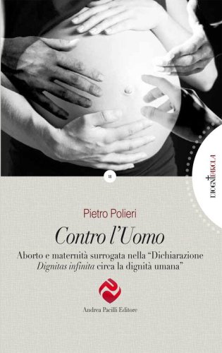 Contro l'uomo. Aborto e maternit&agrave; surrogata nella &laquo;Dichiarazione Dignitas infinita circa la dignit&agrave; umana&raquo;