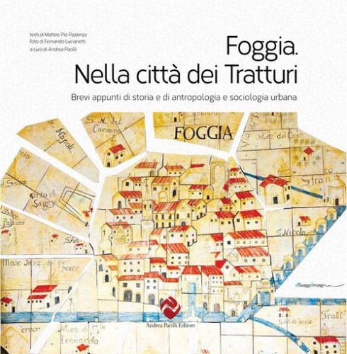 Foggia. Nella citt&agrave; dei tratturi. Brevi appunti di storia e di antropologia e sociologia urbana