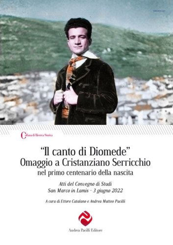 &laquo;Il canto di Diomede&raquo;. Omaggio a Cristanziano Serricchio nel primo centenario della nascita. Atti del Convegno di Studi (San Marco in Lamis, 3 giugno 2022)