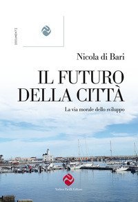 Il futuro della citt&agrave;. La via morale dello sviluppo